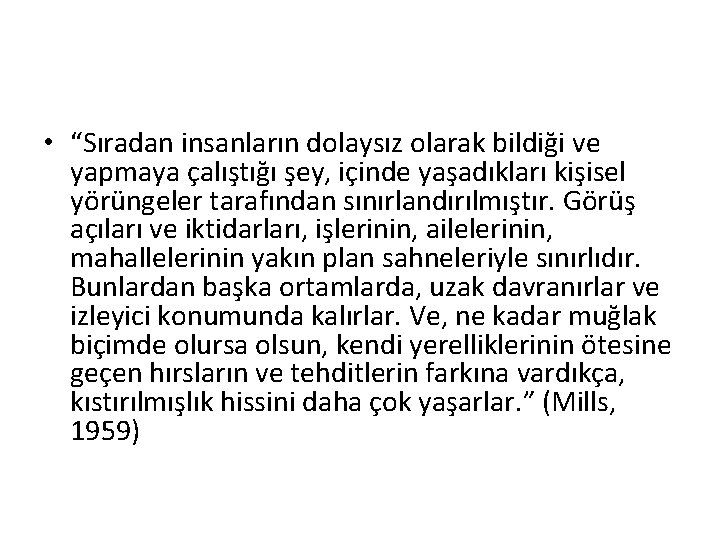  • “Sıradan insanların dolaysız olarak bildiği ve yapmaya çalıştığı şey, içinde yaşadıkları kişisel