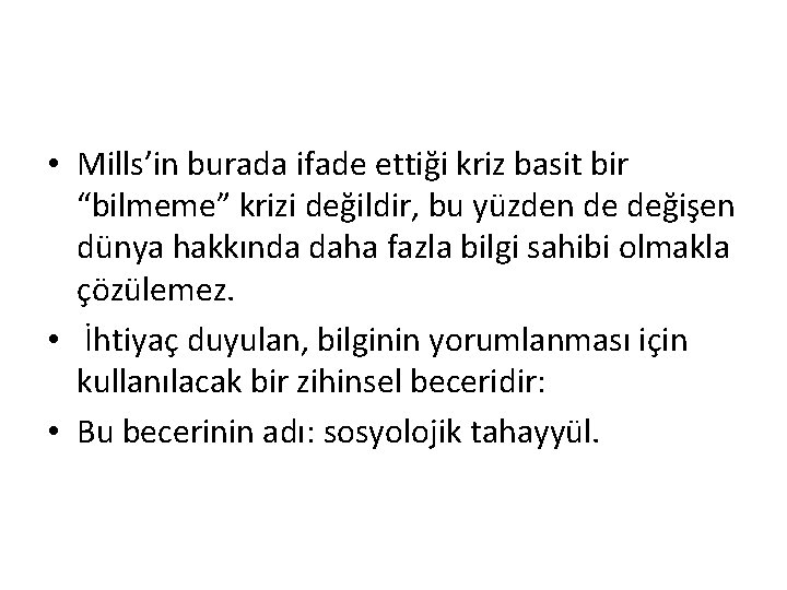  • Mills’in burada ifade ettiği kriz basit bir “bilmeme” krizi değildir, bu yüzden