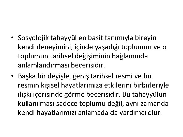  • Sosyolojik tahayyül en basit tanımıyla bireyin kendi deneyimini, içinde yaşadığı toplumun ve