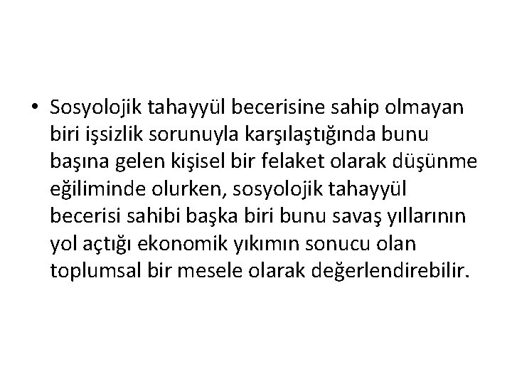  • Sosyolojik tahayyül becerisine sahip olmayan biri işsizlik sorunuyla karşılaştığında bunu başına gelen