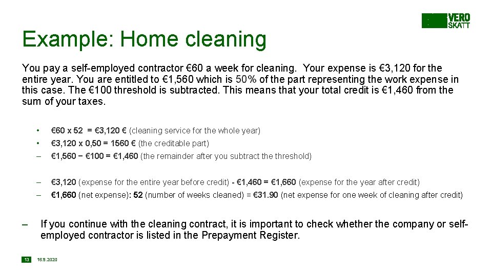 Example: Home cleaning You pay a self-employed contractor € 60 a week for cleaning.