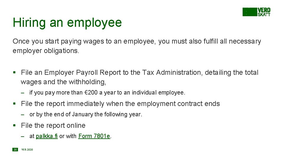 Hiring an employee Once you start paying wages to an employee, you must also