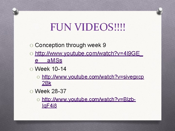 FUN VIDEOS!!!! O Conception through week 9 O http: //www. youtube. com/watch? v=4 l