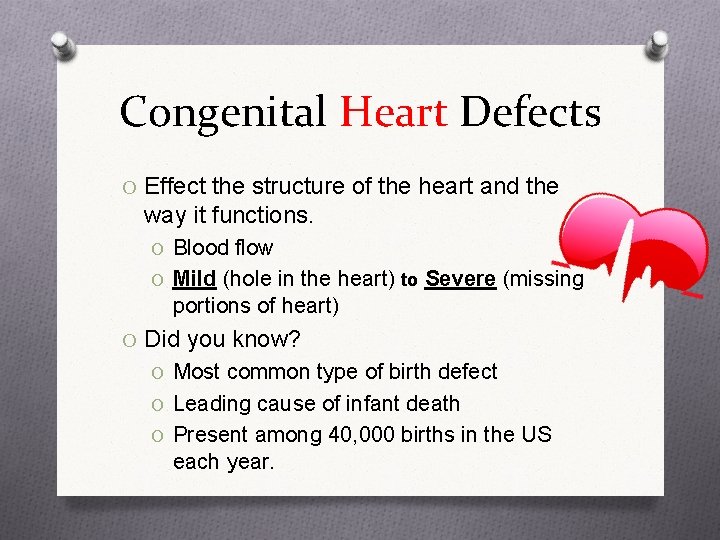Congenital Heart Defects O Effect the structure of the heart and the way it