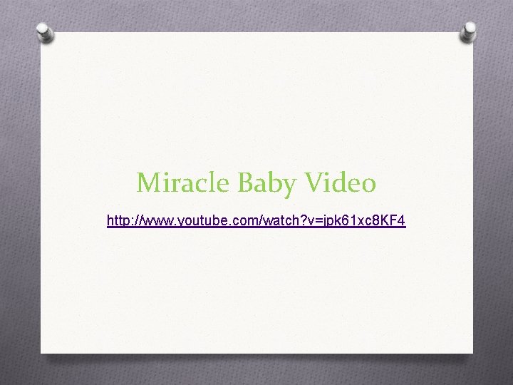 Miracle Baby Video http: //www. youtube. com/watch? v=jpk 61 xc 8 KF 4 