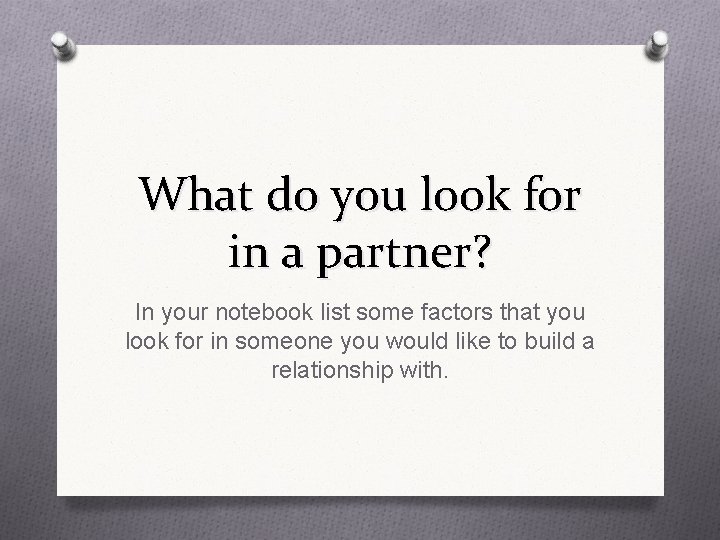 What do you look for in a partner? In your notebook list some factors