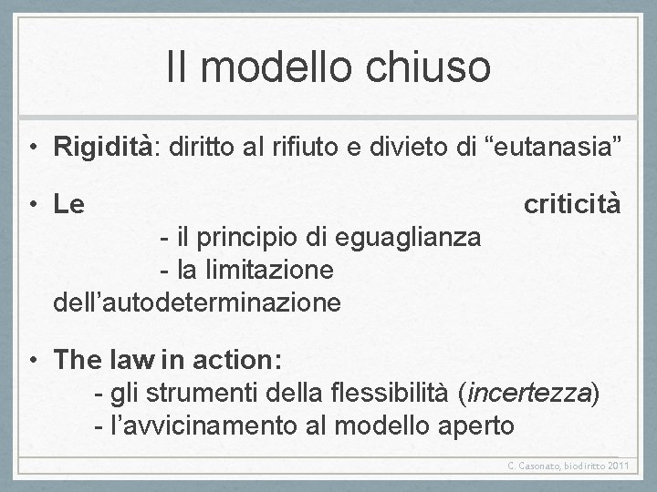 Il modello chiuso • Rigidità: diritto al rifiuto e divieto di “eutanasia” • Le