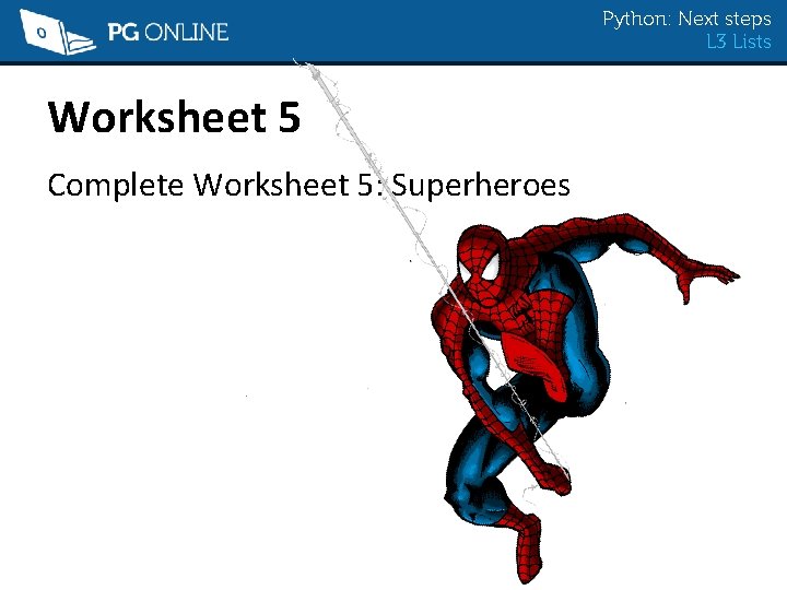 Python: Next steps L 3 Lists Worksheet 5 Complete Worksheet 5: Superheroes 