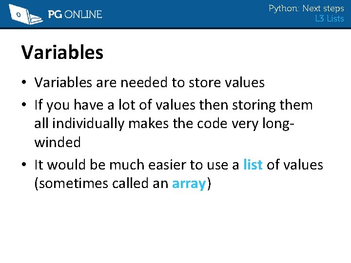 Python: Next steps L 3 Lists Variables • Variables are needed to store values