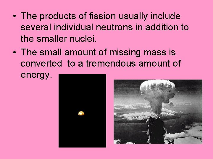  • The products of fission usually include several individual neutrons in addition to