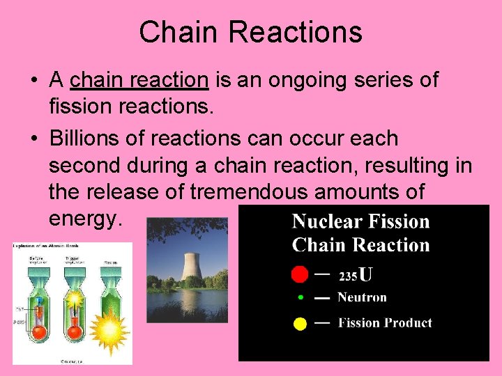 Chain Reactions • A chain reaction is an ongoing series of fission reactions. •