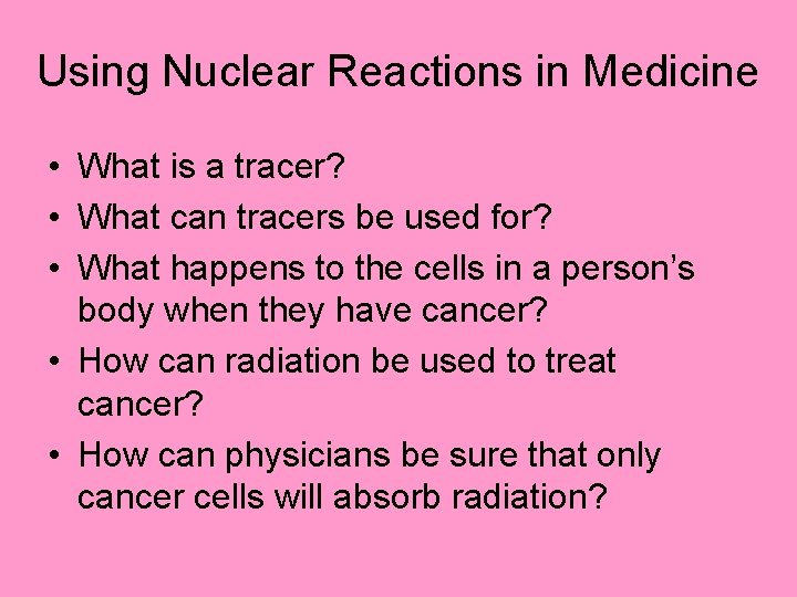 Using Nuclear Reactions in Medicine • What is a tracer? • What can tracers