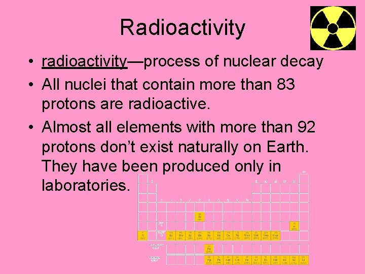 Radioactivity • radioactivity—process of nuclear decay • All nuclei that contain more than 83