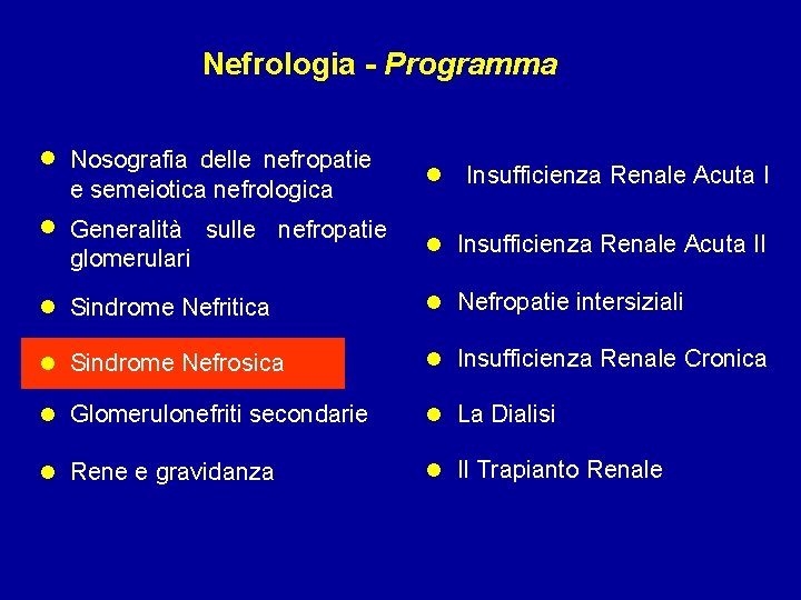 Nefrologia - Programma • • • Nosografia delle nefropatie e semeiotica nefrologica • Insufficienza