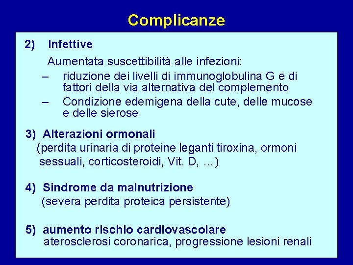 Complicanze 2) Infettive Aumentata suscettibilità alle infezioni: – riduzione dei livelli di immunoglobulina G