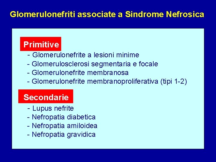 Glomerulonefriti associate a Sindrome Nefrosica Primitive - Glomerulonefrite a lesioni minime - Glomerulosclerosi segmentaria