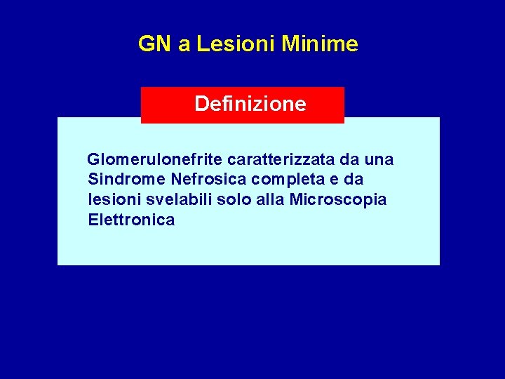 GN a Lesioni Minime Definizione Glomerulonefrite caratterizzata da una Sindrome Nefrosica completa e da