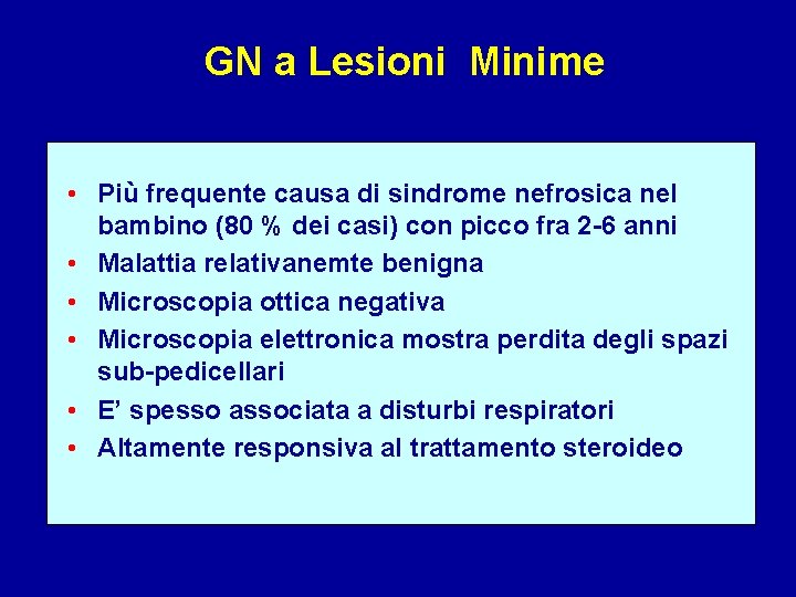 GN a Lesioni Minime • Più frequente causa di sindrome nefrosica nel bambino (80