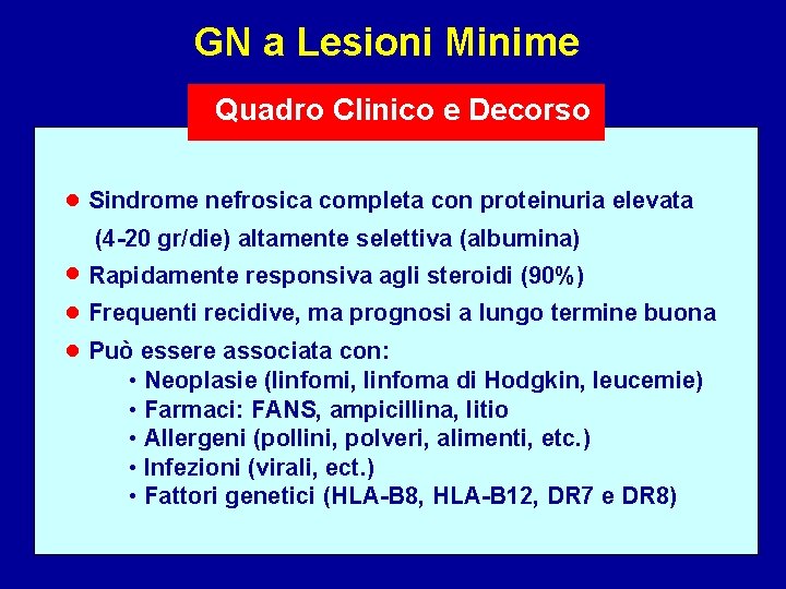 GN a Lesioni Minime Quadro Clinico e Decorso • Sindrome nefrosica completa con proteinuria