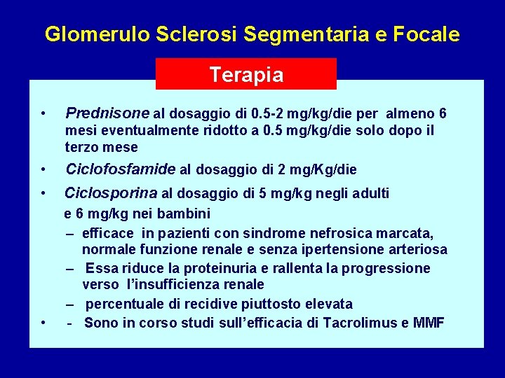 Glomerulo Sclerosi Segmentaria e Focale Terapia • Prednisone al dosaggio di 0. 5 -2