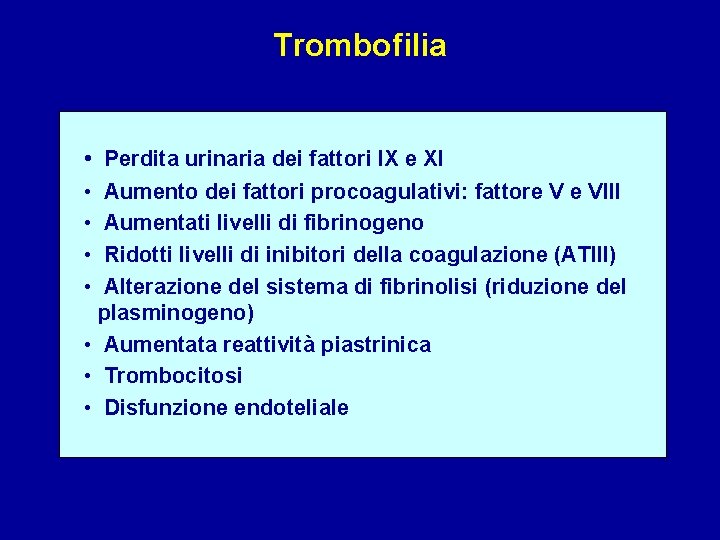 Trombofilia • Perdita urinaria dei fattori IX e XI • • Aumento dei fattori