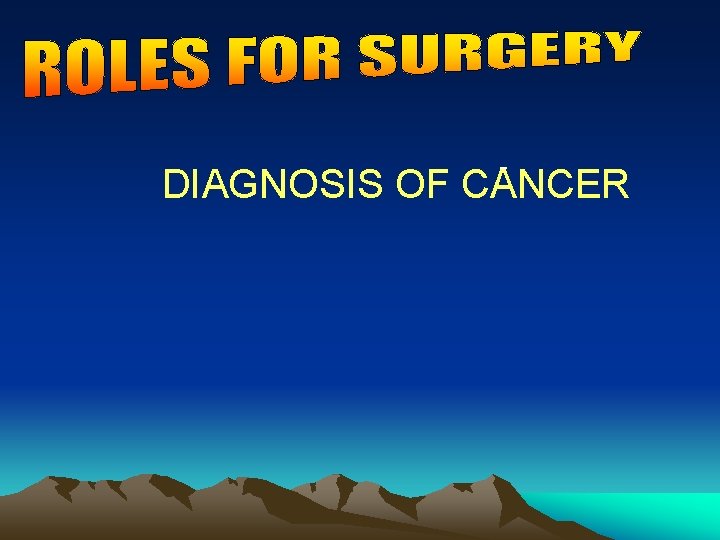 - DIAGNOSIS OF CANCER 