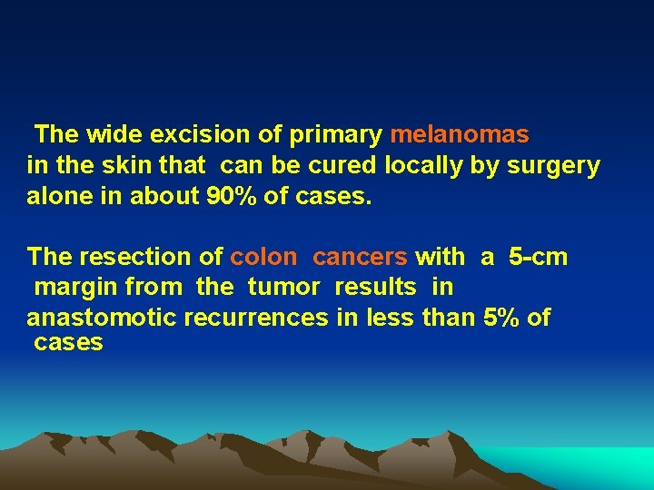 The wide excision of primary melanomas in the skin that can be cured locally