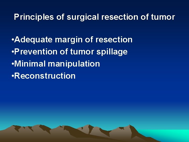 Principles of surgical resection of tumor • Adequate margin of resection • Prevention of