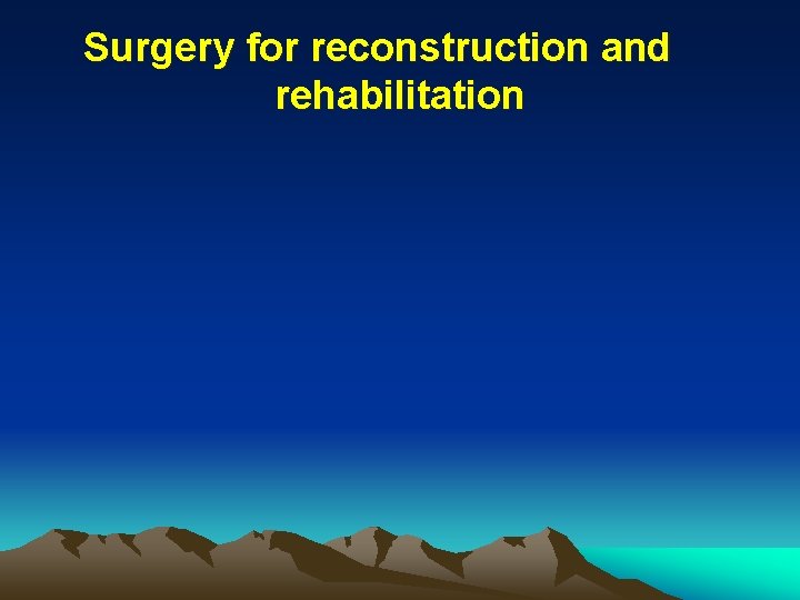 Surgery for reconstruction and rehabilitation 