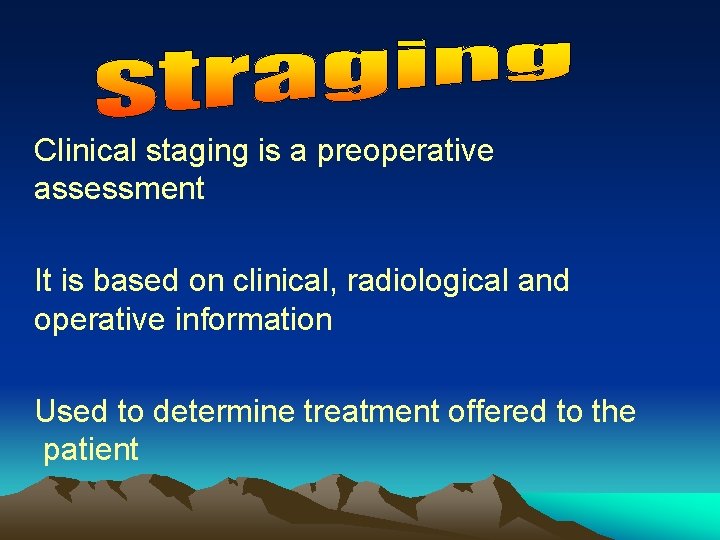 Clinical staging is a preoperative assessment It is based on clinical, radiological and operative