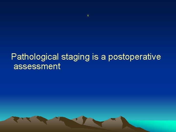 tt Pathological staging is a postoperative assessment 