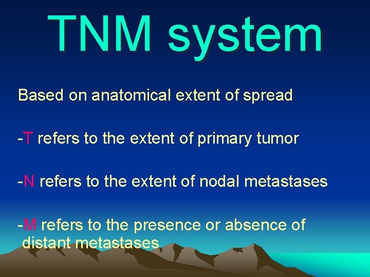 TNM system Based on anatomical extent of spread -T refers to the extent of