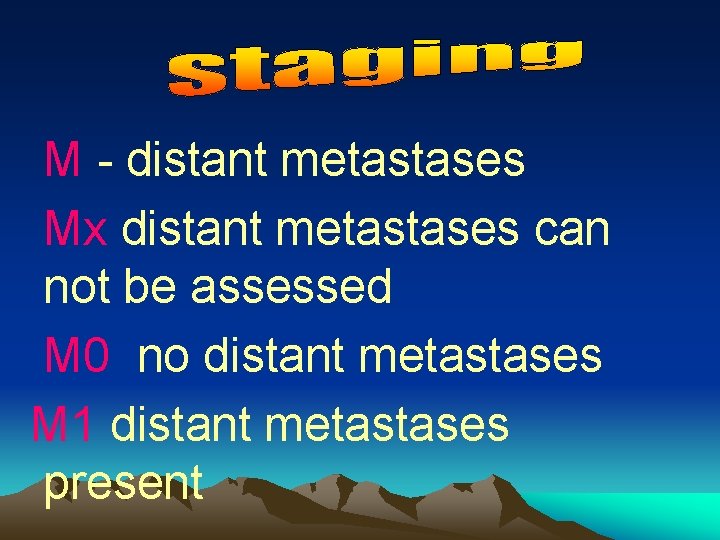 M - distant metastases Mx distant metastases can not be assessed M 0 no