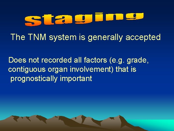 The TNM system is generally accepted Does not recorded all factors (e. g. grade,