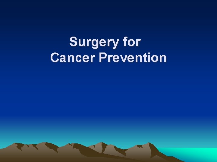 Surgery for Cancer Prevention 