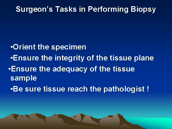 Surgeon’s Tasks in Performing Biopsy • Orient the specimen • Ensure the integrity of