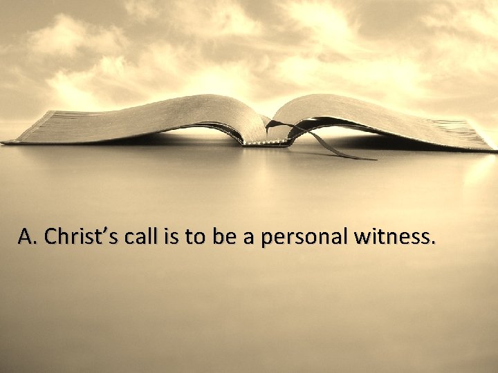 A. Christ’s call is to be a personal witness. 