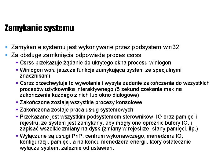 Zamykanie systemu § Zamykanie systemu jest wykonywane przez podsystem win 32 § Za obsługę