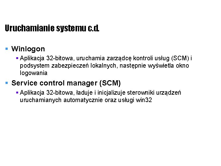 Uruchamianie systemu c. d. § Winlogon § Aplikacja 32 -bitowa, uruchamia zarządcę kontroli usług