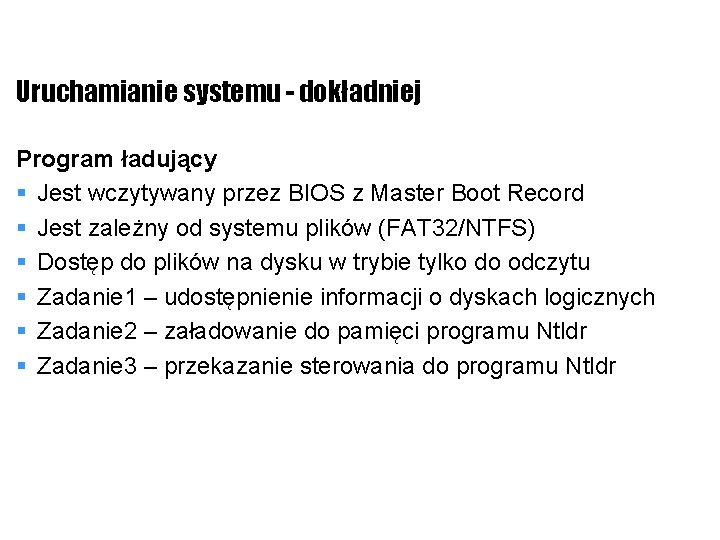 Uruchamianie systemu - dokładniej Program ładujący § Jest wczytywany przez BIOS z Master Boot