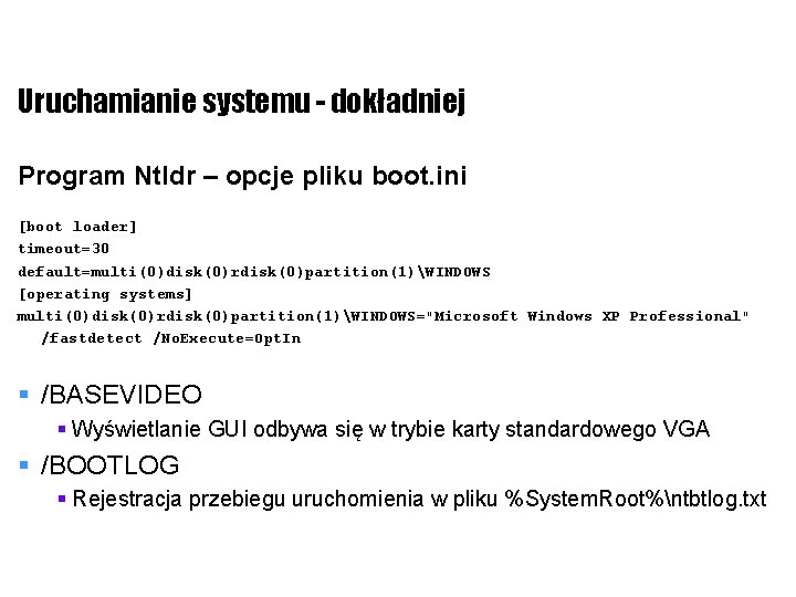 Uruchamianie systemu - dokładniej Program Ntldr – opcje pliku boot. ini [boot loader] timeout=30