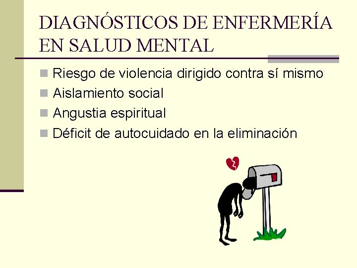 DIAGNÓSTICOS DE ENFERMERÍA EN SALUD MENTAL n Riesgo de violencia dirigido contra sí mismo