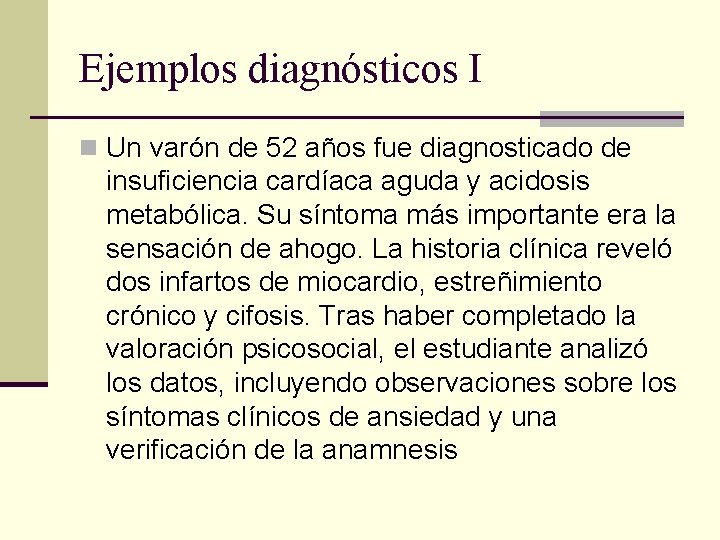 Ejemplos diagnósticos I n Un varón de 52 años fue diagnosticado de insuficiencia cardíaca