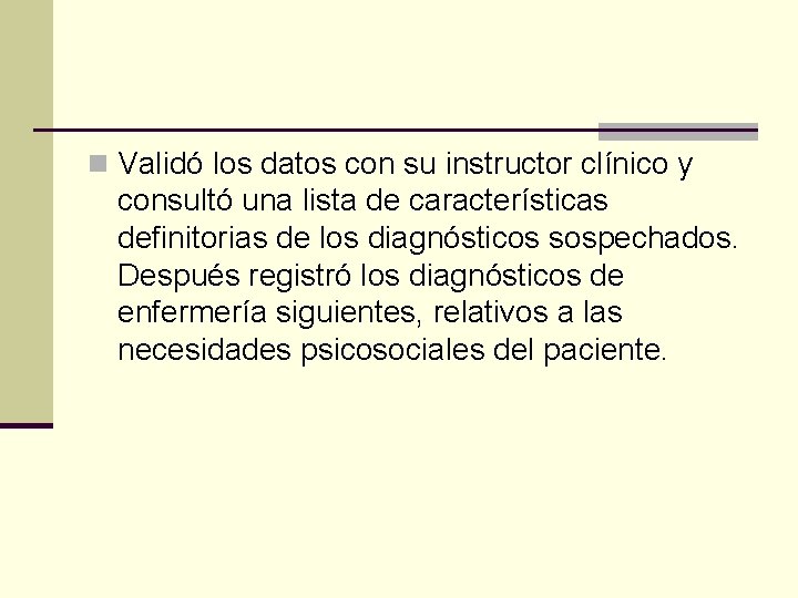 n Validó los datos con su instructor clínico y consultó una lista de características