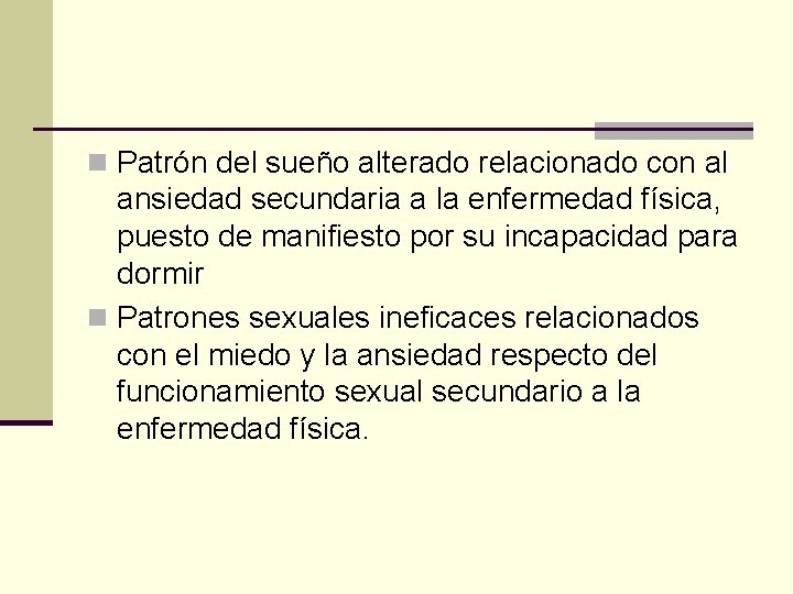 n Patrón del sueño alterado relacionado con al ansiedad secundaria a la enfermedad física,