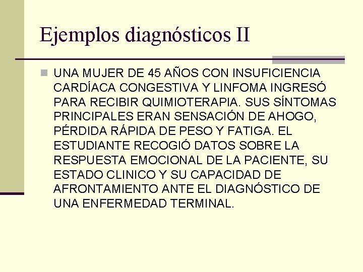 Ejemplos diagnósticos II n UNA MUJER DE 45 AÑOS CON INSUFICIENCIA CARDÍACA CONGESTIVA Y