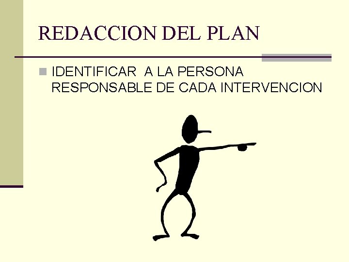 REDACCION DEL PLAN n IDENTIFICAR A LA PERSONA RESPONSABLE DE CADA INTERVENCION 