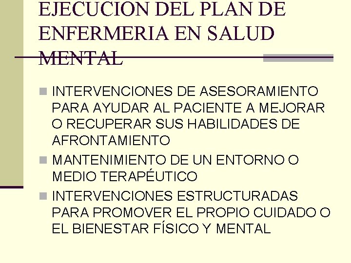 EJECUCION DEL PLAN DE ENFERMERIA EN SALUD MENTAL n INTERVENCIONES DE ASESORAMIENTO PARA AYUDAR