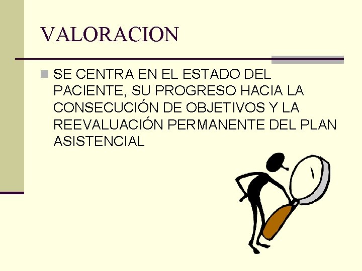 VALORACION n SE CENTRA EN EL ESTADO DEL PACIENTE, SU PROGRESO HACIA LA CONSECUCIÓN