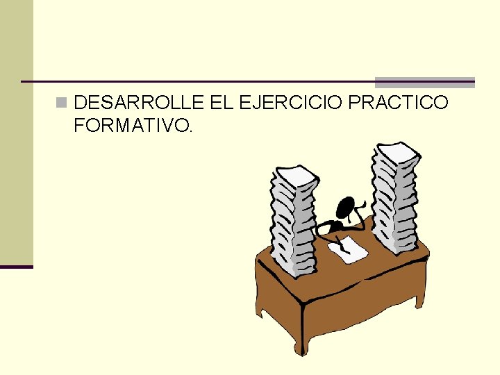 n DESARROLLE EL EJERCICIO PRACTICO FORMATIVO. 